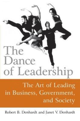 The Dance of Leadership: The Art of Leading in Business, Government, and Society 1