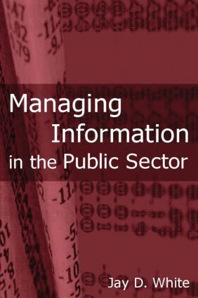 Jay D White - Managing Information in the Public Sector, Häftad