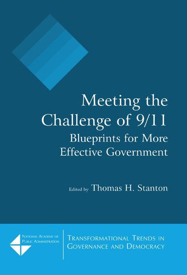Thomas H. Stanton - Meeting the Challenge of 9/11: Blueprints for More Effective Government, Inbunden