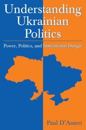 Paul D'Anieri - Understanding Ukrainian Politics: Power, Politics, and Institutional Design, Häftad