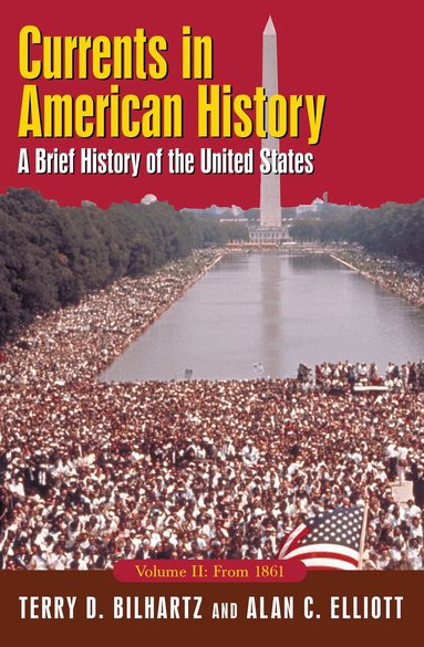 Alan C. Elliott, Terry D. Bilhartz - Currents in American History: A Brief History of the United States, Volume II: From 1861, Häftad