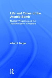 bokomslag Life and Times of the Atomic Bomb