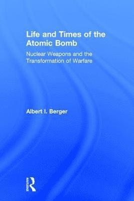 Albert I Berger, USA) Berger, Albert I (University of North Dakota, Albert I. Berger - Life and Times of the Atomic Bomb, Inbunden