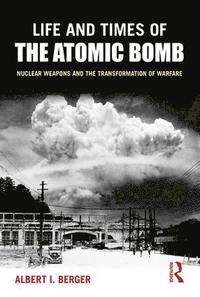 bokomslag Life and Times of the Atomic Bomb