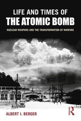 Life and Times of the Atomic Bomb