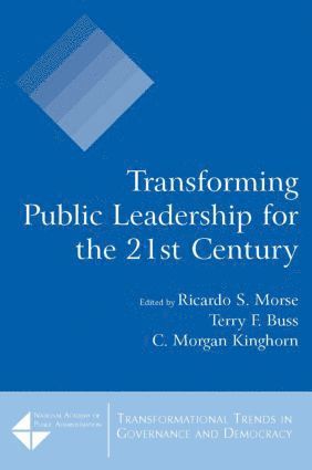 Ricardo S. Morse, Terry F. Buss, C. Morgan Kinghorn - Transforming Public Leadership for the 21st Century, Häftad