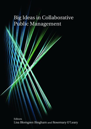 Lisa Blomgren Bingham, Rosemary O'Leary - Big Ideas in Collaborative Public Management, Häftad