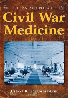 bokomslag The Encyclopedia of Civil War Medicine