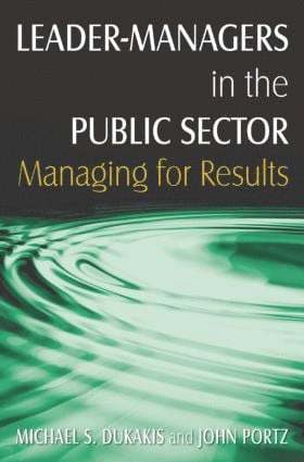 Michael S. Dukakis, John H. Portz - Leader-Managers in the Public Sector, Inbunden