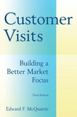 Customer Visits: Building a Better Market Focus 1