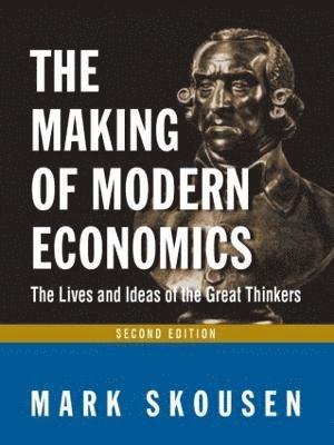 Mark Skousen - Making of Modern Economics, Inbunden