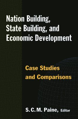 Sarah C.M. Paine, Sarah C. M. Paine - Nation Building, State Building, and Economic Development, Inbunden