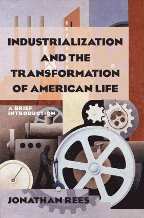 bokomslag Industrialization and the Transformation of American Life: A Brief Introduction