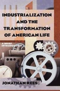 bokomslag Industrialization and the Transformation of American Life: A Brief Introduction