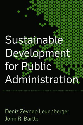 John R. Bartle, Deniz Zeynup Leuenberger - Sustainable Development for Public Administration, Häftad