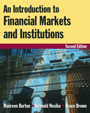 Maureen Burton, Reynold F. Nesiba, Bruce Brown - Introduction to Financial Markets and Institutions, Häftad