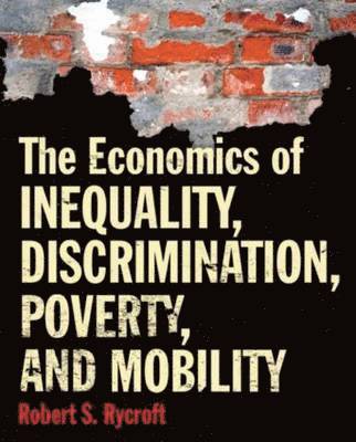 The Economics of Inequality, Discrimination, Poverty, and Mobility