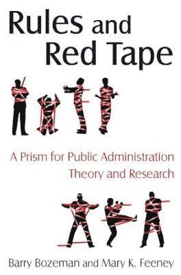 Rules and Red Tape: A Prism for Public Administration Theory and Research 1