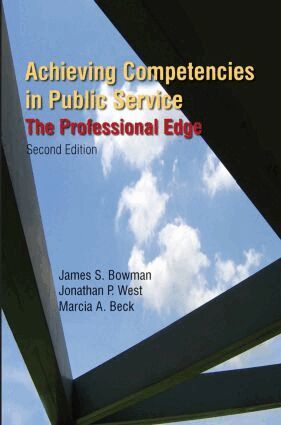 James S. Bowman, Jonathan P. West, Marcia A. Beck - Achieving Competencies in Public Service: The Professional Edge, Inbunden