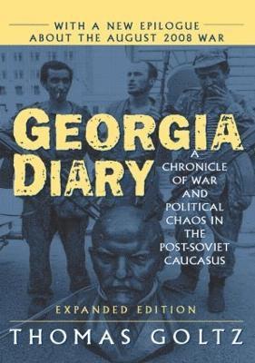 Thomas Goltz - Georgia Diary: A Chronicle of War and Political Chaos in the Post-Soviet Caucasus, Inbunden