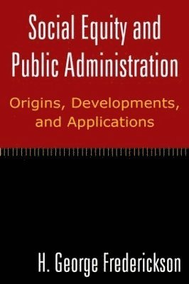 Social Equity and Public Administration: Origins, Developments, and Applications 1