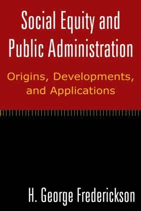 Social Equity and Public Administration: Origins, Developments, and Applications