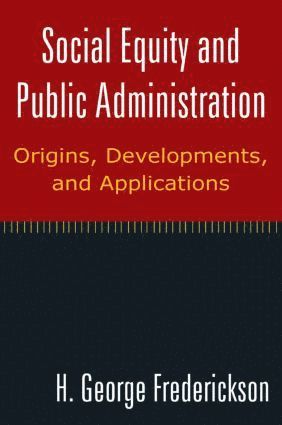 bokomslag Social Equity and Public Administration: Origins, Developments, and Applications