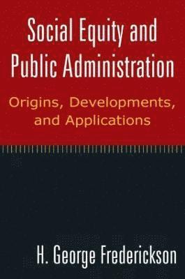 Social Equity and Public Administration: Origins, Developments, and Applications 1