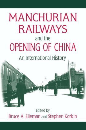 Bruce Elleman, Stephen Kotkin - Manchurian Railways and the Opening of China: An International History, Inbunden