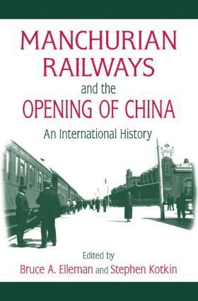 Manchurian Railways and the Opening of China: An International History 1