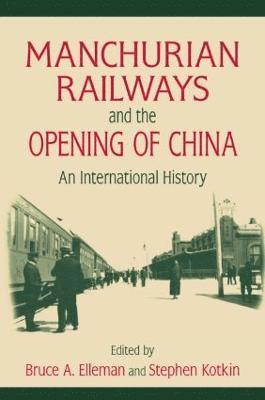 Manchurian Railways and the Opening of China: An International History 1