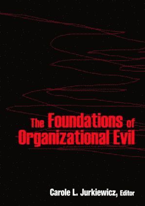 Carole L. Jurkiewicz - Foundations of Organizational Evil, Inbunden