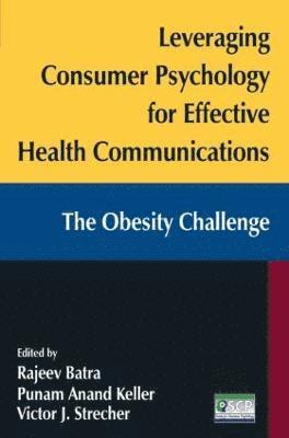 Leveraging Consumer Psychology for Effective Health Communications: The Obesity Challenge 1