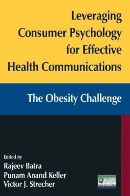 Leveraging Consumer Psychology for Effective Health Communications: The Obesity Challenge 1