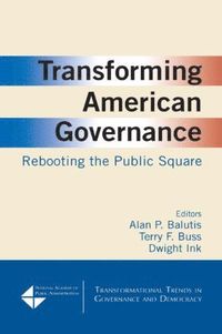 bokomslag Transforming American Governance: Rebooting the Public Square