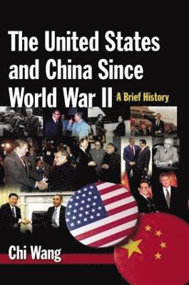 bokomslag The United States and China Since World War II: A Brief History