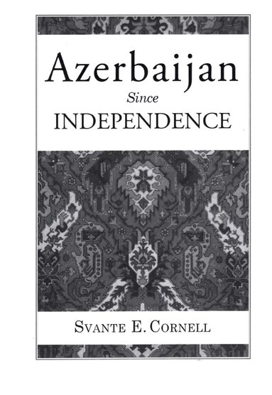 Svante E. Cornell - Azerbaijan Since Independence, Inbunden