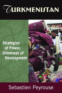 bokomslag Turkmenistan: Strategies of Power, Dilemmas of Development