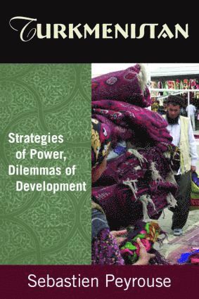 Turkmenistan: Strategies of Power, Dilemmas of Development 1