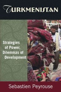 bokomslag Turkmenistan: Strategies of Power, Dilemmas of Development