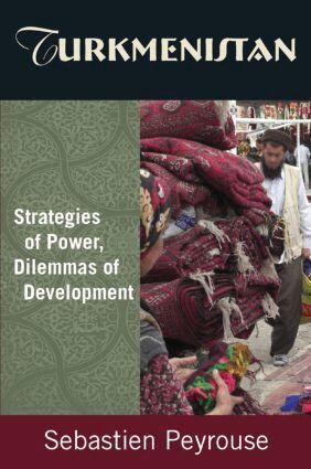 Sebastien Peyrouse - Turkmenistan: Strategies of Power, Dilemmas of Development, Häftad