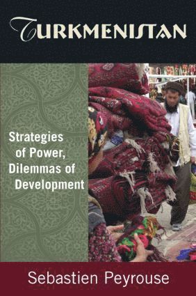 Turkmenistan: Strategies of Power, Dilemmas of Development 1