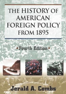 Jerald A. Combs - The History of American Foreign Policy from 1895, Häftad