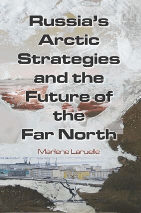 Marlene Laruelle - Russia's Arctic Strategies and the Future of the Far North, Häftad