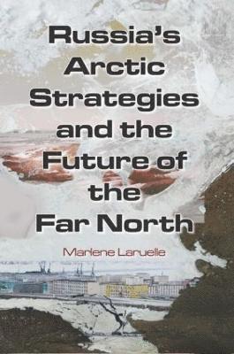 bokomslag Russia's Arctic Strategies and the Future of the Far North