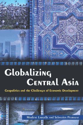 Marlene Laruelle, Sebastien Peyrouse - Globalizing Central Asia, Häftad