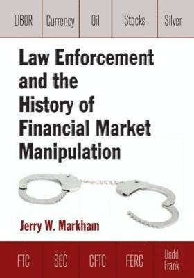 Jerry Markham, USA) Markham, Jerry (Florida International University - Law Enforcement and the History of Financial Market Manipulation, Häftad