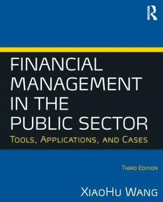 Xiaohu (Shawn) Wang, Wang - Financial Management in the Public Sector, Häftad
