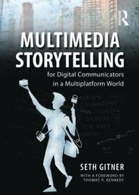 bokomslag Multimedia Storytelling for Digital Communicators in a Multiplatform World