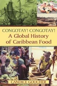 bokomslag Congotay! Congotay! A Global History of Caribbean Food